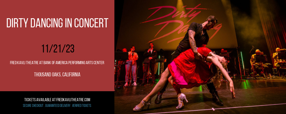 Dirty Dancing In Concert at Fred Kavli Theatre At Bank Of America Performing Arts Center